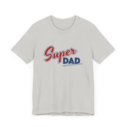 "Super Dad" Is Super - Short Sleeve Tee